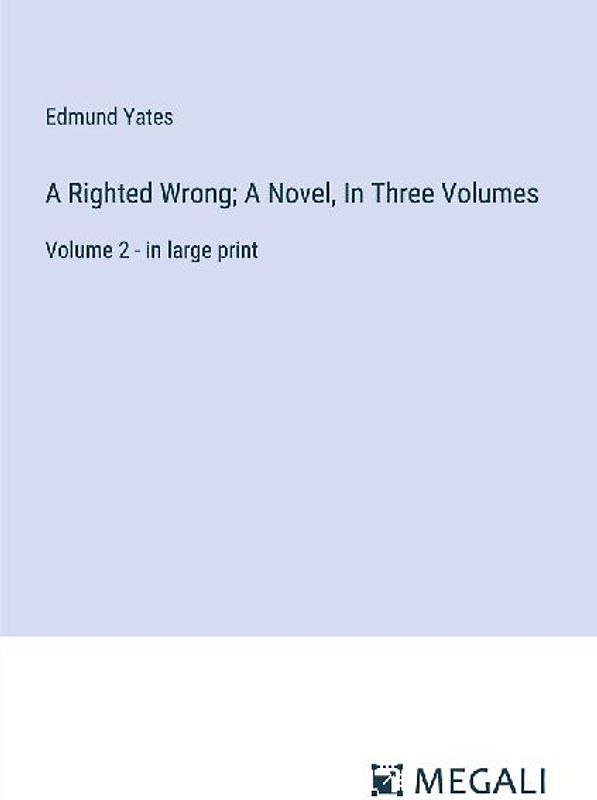 A Righted Wrong; A Novel, In Three Volumes
