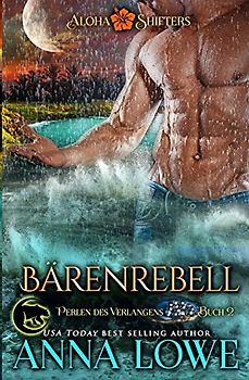 Bärenrebell (Aloha Shifters: Perlen Des Verlangens, Band 2)