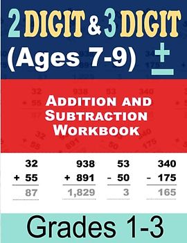 Addition and Subtraction Workbook: Double & Triple Digit Math Drills for Kids Ages 7-9 with Answer Key