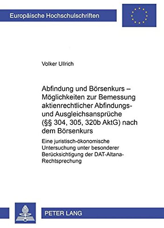 Abfindung und Börsenkurs – Möglichkeiten zur Bemessung aktienrechtlicher Abfindungs- und Ausgleichsansprüche (§§ 304, 305, 320b AktG) nach dem Börsenkurs