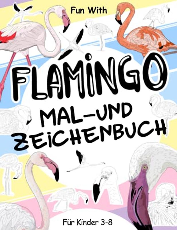Flamingo Mal- und Zeichenbuch für Kinder von 3-8 Jahren: Flamingos ausmalen und einige Teile der rosa Flamingos zeichnen. Großartiges Activity Workbook für Kleinkinder und Kinder zum Sammeln
