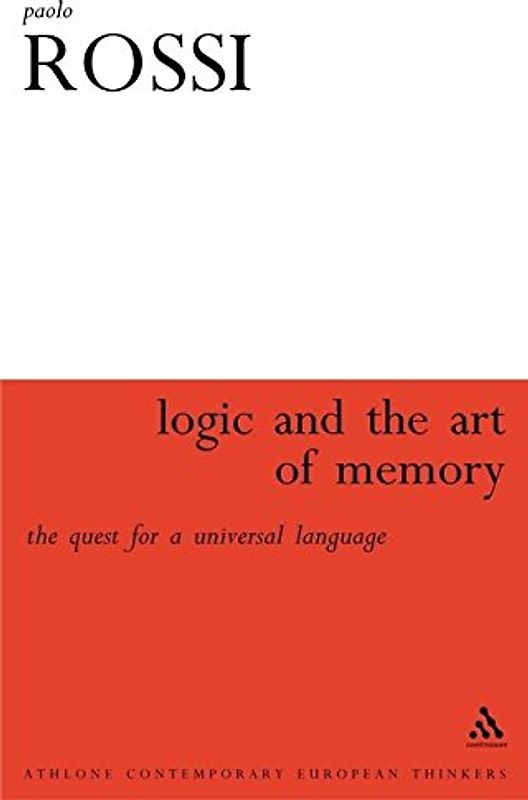 Logic and the Art of Memory: The Quest for a Universal Language (Athlone Contemporary European Thinkers)