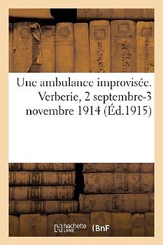 Une Ambulance Improvisée. Verberie, 2 Septembre-3 Novembre 1914 (Éd.1915)