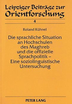 Die sprachliche Situation an Hochschulen des Maghreb und die offizielle Sprachpolitik - Eine soziolinguistische Untersuchung