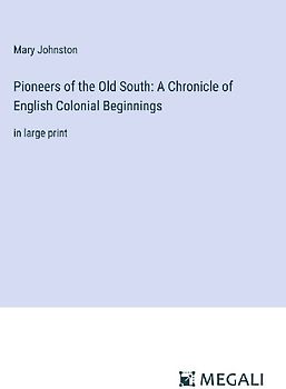 Pioneers of the Old South: A Chronicle of English Colonial Beginnings