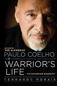 Paulo Coelho: A Warrior's Life: The Authorized Biography (Tree of Ages, Band 3)