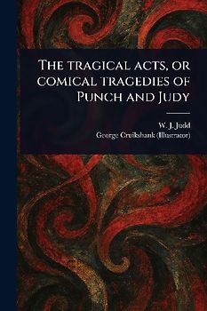 The Tragical Acts, or Comical Tragedies of Punch and Judy