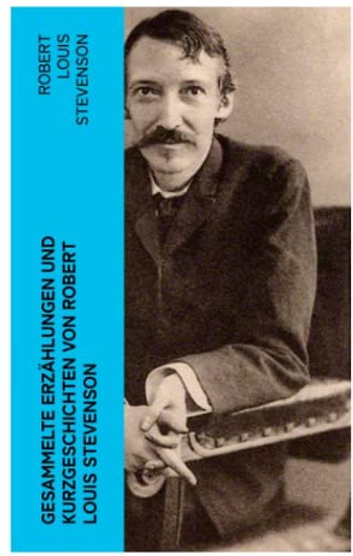 Gesammelte Erzählungen und Kurzgeschichten von Robert Louis Stevenson