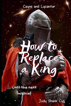 How to Replace a King: Until the Next Mischief (Cayne and Lycantor, Band 3)