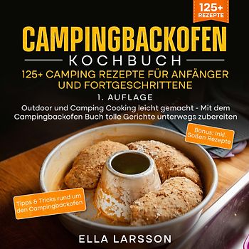 Campingbackofen Kochbuch – 125+ Camping Rezepte für Anfänger und Fortgeschrittene