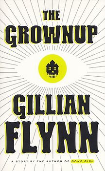 The Grownup - Gillian Flynn [Paperback]