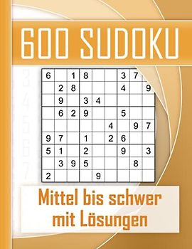 600 Sudoku mittel bis schwer - mit Lösungen: Kultiger Rätselspaß für Jugendliche, Erwachsene und Senioren mit 600 Sudokus. Perfektes Training für logisches Denken