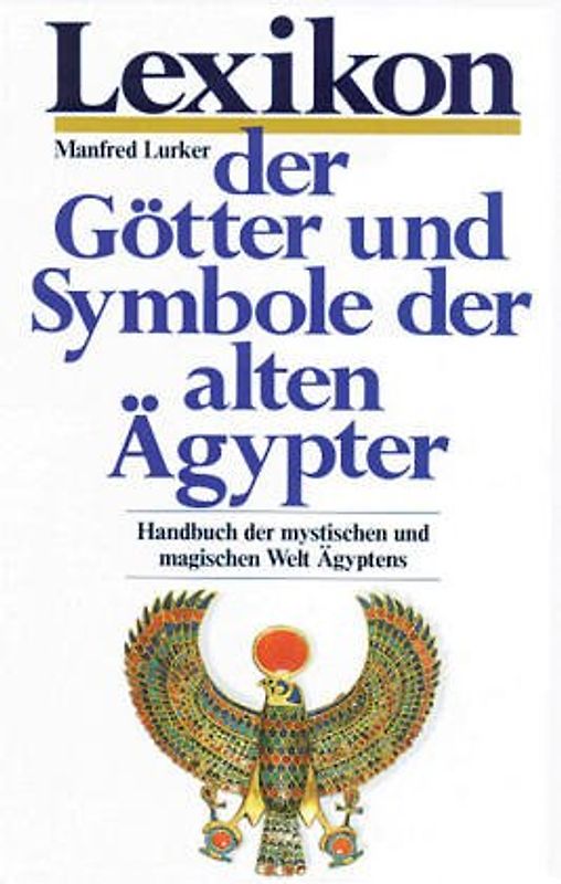 Lexikon der Götter und Symbole der alten Ägypter. Handbuch der mystischen und magischen Welt Ägyptens
