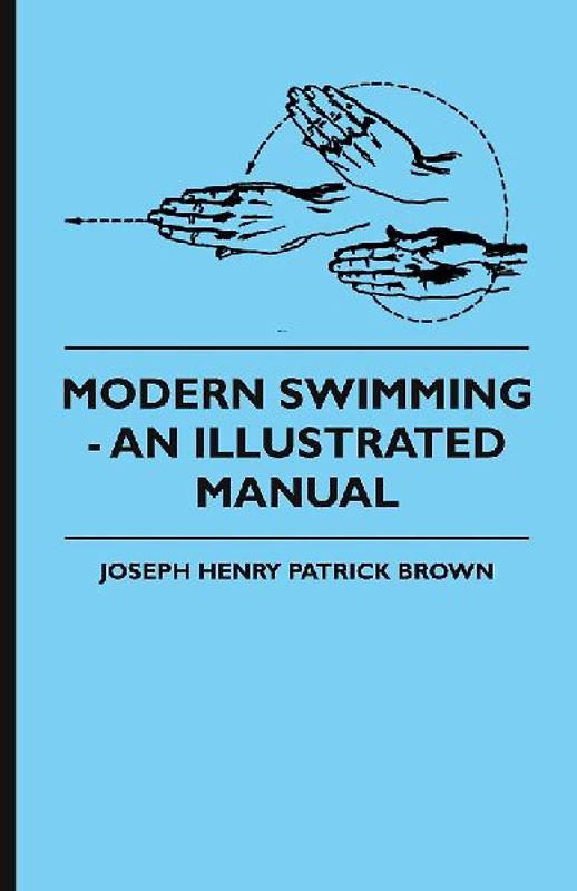 Modern Swimming - An Illustrated Manual