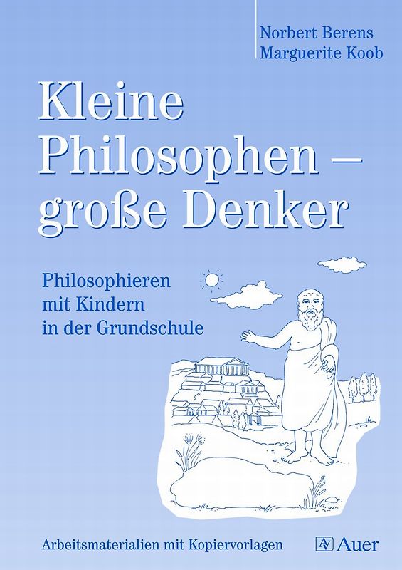 Philosophieren mit Kindern in der Grundschule. 12 fertige Unterrichtseinheiten mit Lesetexten und passenden Arbeitsmaterialien als Kopiervorlagen (1. bis 4. Klasse)