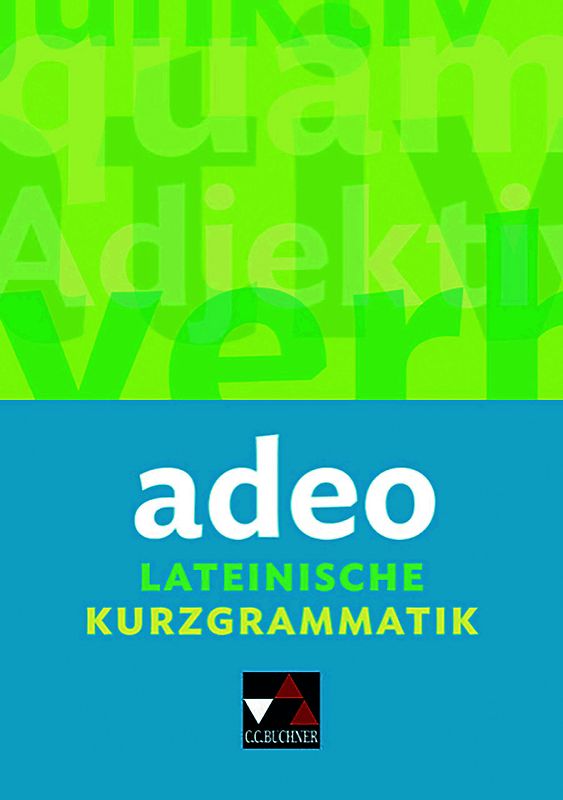 Grammatiken I / adeo. Lateinische Kurzgrammatik
