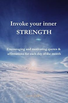 Invoke your inner STRENGTH: Encouraging and motivting quotes & affirmations for each day of the month