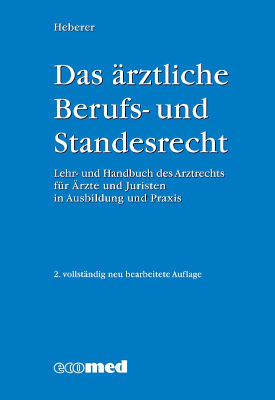 Das ärztliche Berufs- und Standesrecht. Lehr- und Handbuch des Arztrechts für Ärzte & Juristen in Ausbildung und Praxis
