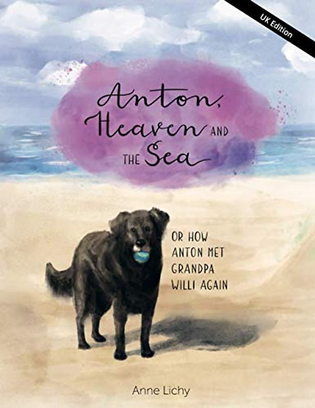 Anton, Heaven and the Sea - or How Anton Met Grandpa Willy Again (English - UK Edition) (Anton, der Himmel Und das Meer - Oder Wie Anton Opa Willi Wieder Traf)