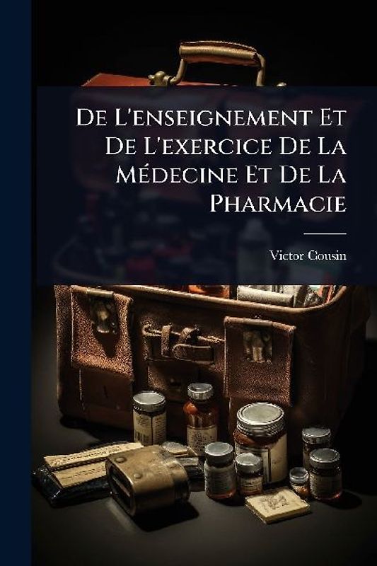 De L'enseignement Et De L'exercice De La MÃ(c)decine Et De La Pharmacie