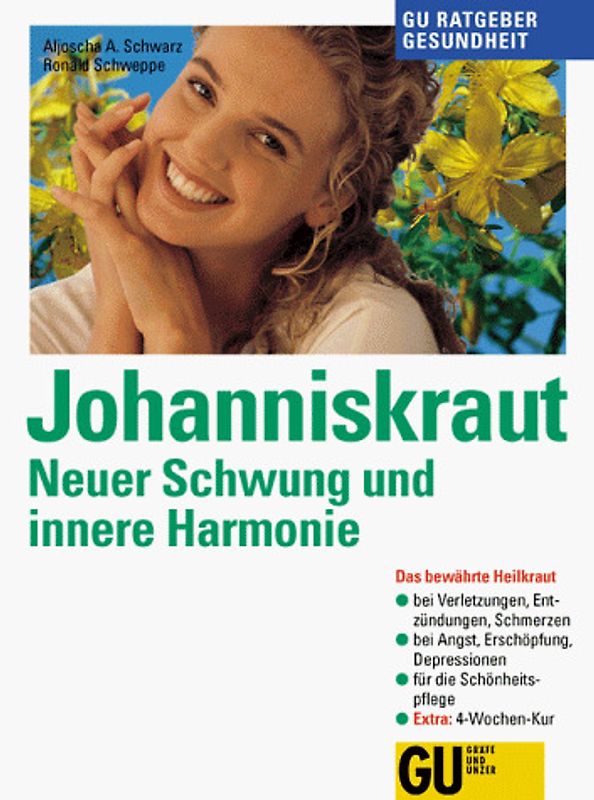 Johanniskraut. Neuer Schwung und innere Harmonie. Das bewährte Heilkraut bei Verletzungen, Entzündungen, Schmerzen. Bei Angst, Erschöpfung, Depression. Für die Schönheitspflege