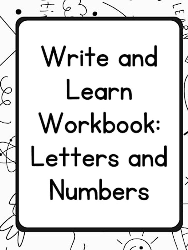 Write and Learn Workbook: Letters and Numbers