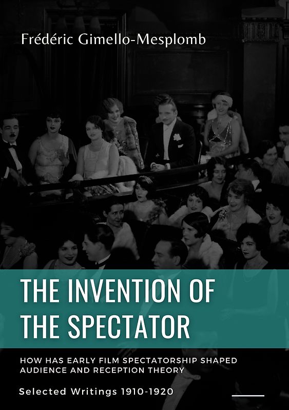 The Invention of the Spectator. How has Early film Spectatorship shaped Audience and Reception Theory