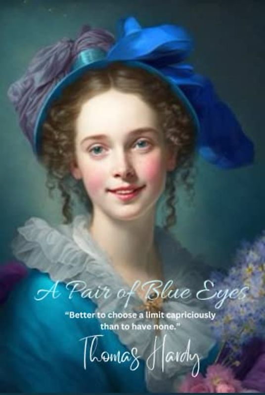 A Pair of Blue Eyes: “Better to choose a limit capriciously than to have none.”