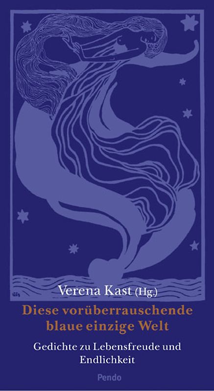 Diese vorüberrauschende blaue einzige Welt. Gedichte zur Lebensfreude und Endlichkeit