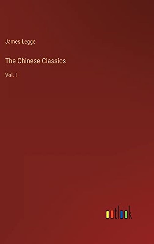 The Chinese Classics: Vol. I