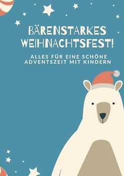 Bärenstarkes Weihnachtsfest!: Alles für eine schöne Adventszeit mit Kindern | Spiele, Rezepte, Malvorlagen und mehr (Malbücher für Kinder)