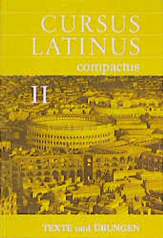 Cursus Latinus compactus. Für Latein als zweite Fremdsprache. Texte und Übungen II