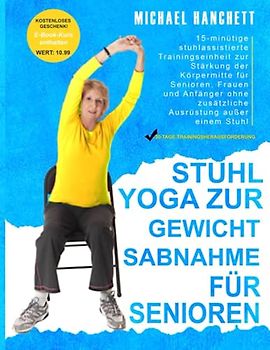Stuhl Yoga zur Gewichtsabnahme: 15-minütige stuhlassistierte Trainingseinheit zur Stärkung der Körpermitte für Senioren, Frauen und Anfänger ohne zusätzliche Ausrüstung außer einem Stuhl