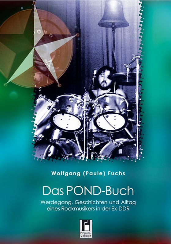 Das POND-Buch. Werdegang, Geschichten und Alltag eines Rockmusikers in der Ex-DDR