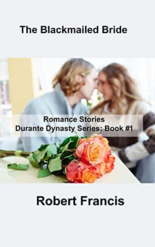 The Blackmailed Bride: Romance Stories Durante Dynasty Series: Book #1