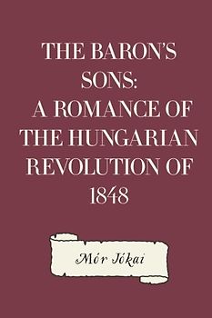 The Baron's Sons: A Romance of the Hungarian Revolution of 1848