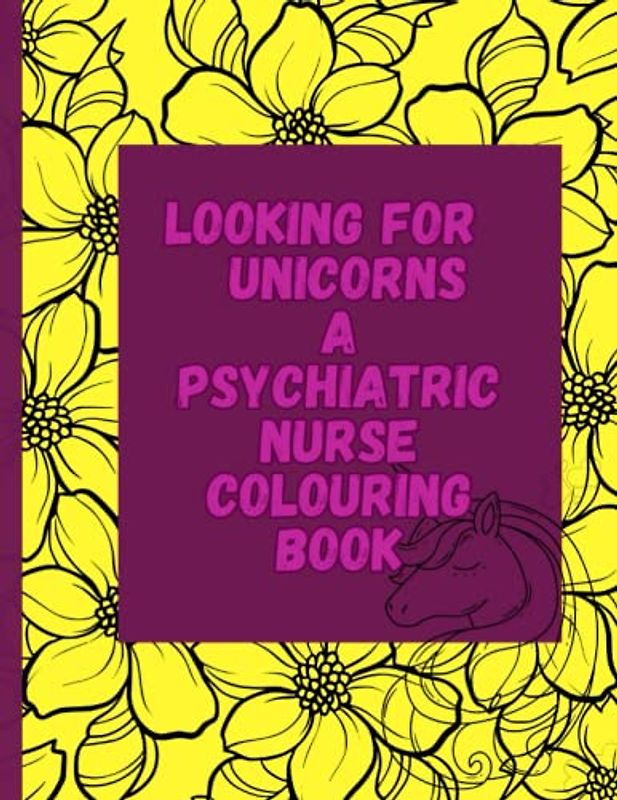 Looking For Unicorns a Psychiatric Nurse Colouring Book