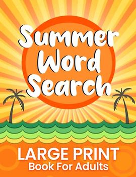 Summer Word Search Large Print Book For Adults: Relaxing Summertime Activity, Fun Puzzle Game To Challenge Your Brain