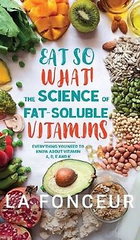 Eat So What! The Science of Fat-Soluble Vitamins