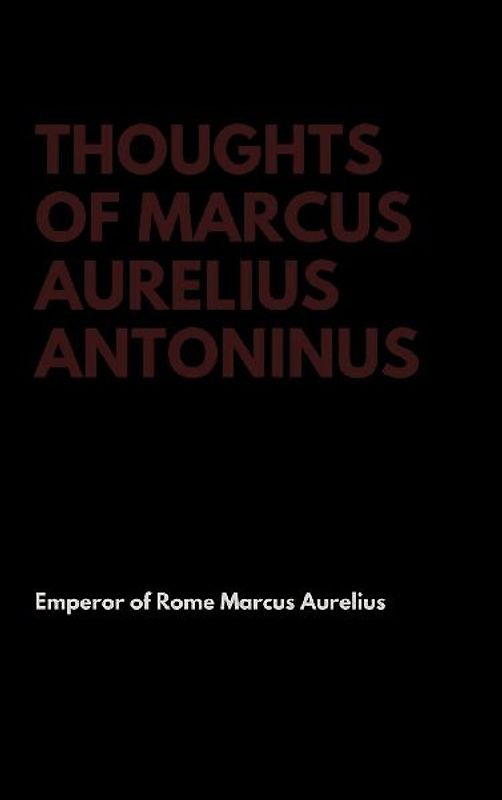 Thoughts of Marcus Aurelius Antoninus