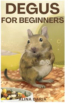 Degus for Beginners: Basics of Species Appropriate Husbandry and Care