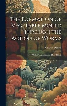 The Formation of Vegetable Mould Through the Action of Worms