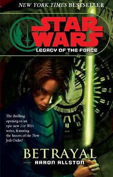 Star Wars: Legacy of the Force I - Betrayal - Allston, Aaron