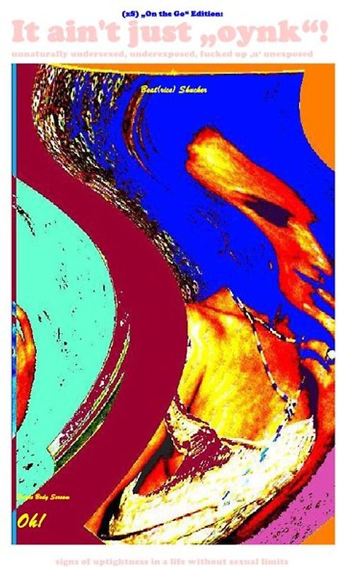 (xS) „On the Go“ Edition: It ain't just „oynk“! – unnaturally undersexed, underexposed, fucked up ‚n‘ unexposed