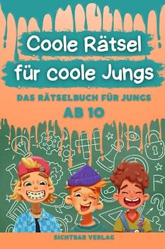 Coole Rätsel für coole Jungs: Das Rätselbuch für Jungs ab 10 (Logikrätsel, Kreuzworträtsel, Sudoku und weitere Rätsel für Kinder) (Coole Rätsel für coole Kids, Band 2)