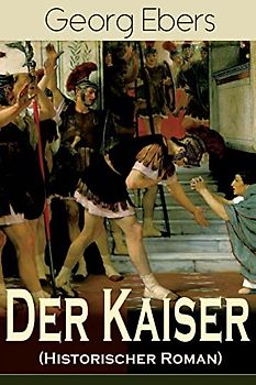 Der Kaiser (Historischer Roman): Die Römerzeit und das Aufkeimen des jungen Christentums in Ägypten