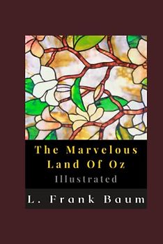 The Marvelous Land Of Oz Illustrated