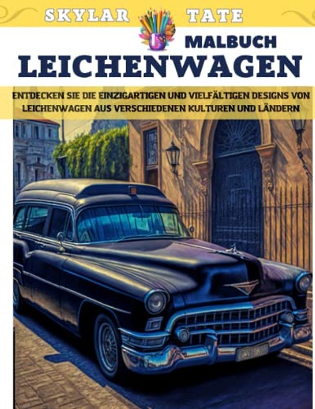 Leichenwagen - Malbuch - Entdecken Sie die einzigartigen und vielfältigen Designs von Leichenwagen aus verschiedenen Kulturen und Ländern