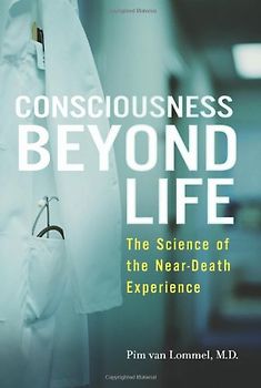 Consciousness Beyond Life: The Science of the Near-Death Experience - Pim Van Lommel
