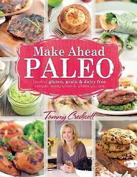 Make Ahead Paleo: healthy gluten-, grain- & dairy-free recipes ready when & where you are [Broschiert]